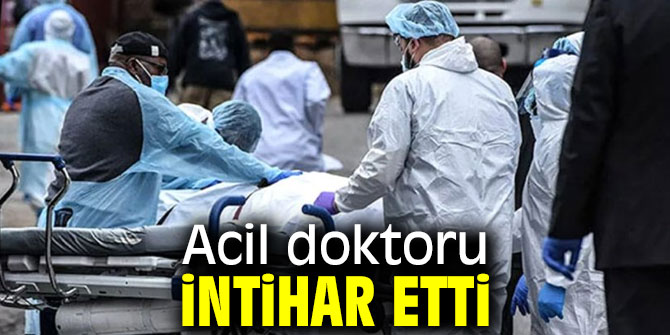 Acil doktoru 'Çok fazla acı ve ölüm var' diyerek intihar etti