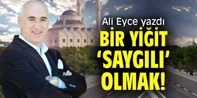 Bir Yiğit ‘Saygılı’ Olmak!