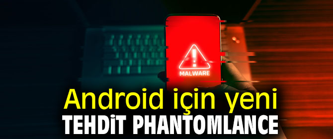 Android için yeni tehdit PhantomLance