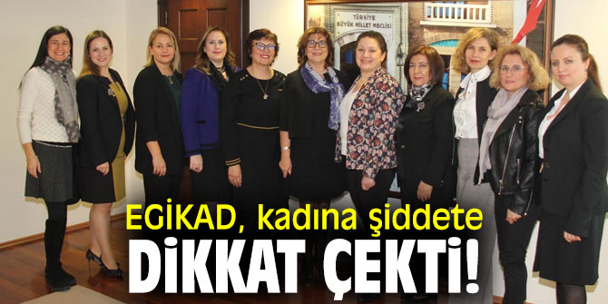 EGİKAD, kadına şiddete dikkat çekti!