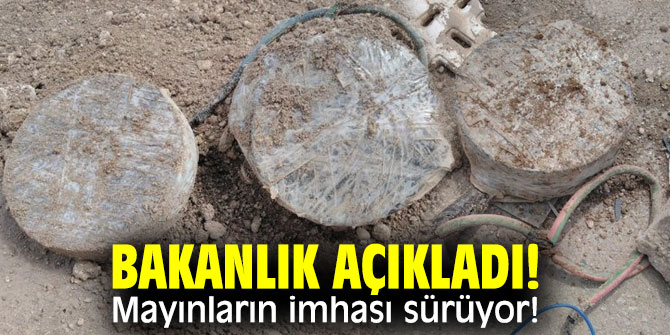 Bakanlık açıkladı! Mayınların imhası sürüyor!