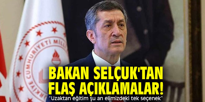 Bakan Selçuk'tan flaş açıklamalar! “Uzaktan eğitim şu an elimizdeki tek seçenek”