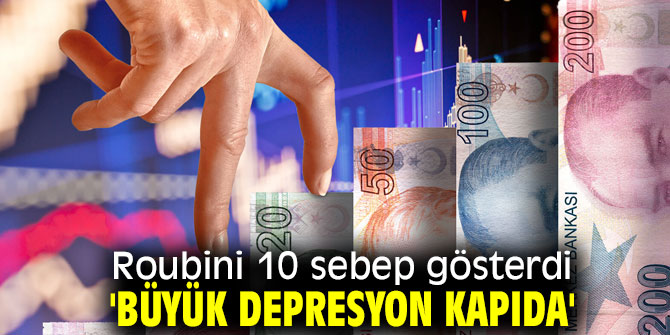 Roubini 10 sebep gösterdi: 'Büyük depresyon kapıda'