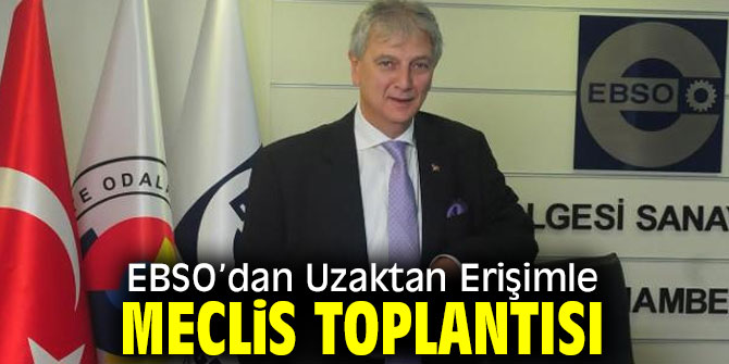 EBSO Meclis Toplantısını dijital ortama taşıdı