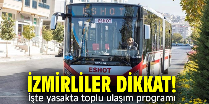 İzmirliler dikkat! Sokağa çıkma yasağında toplu ulaşım programı açıklandı