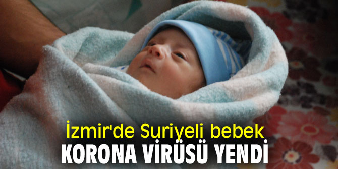 İzmir'de Suriyeli bebek korona virüsü yendi