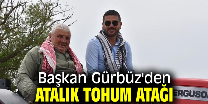 Başkan Gürbüz'den atalık tohum atağı