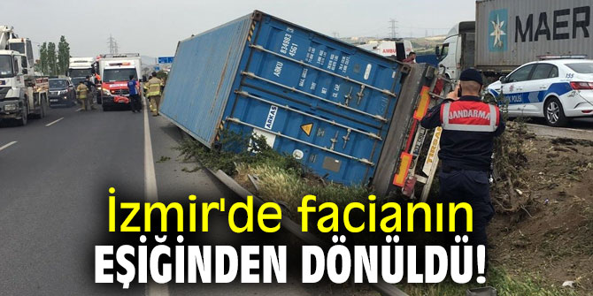 İzmir'de facianın eşiğinden dönüldü!
