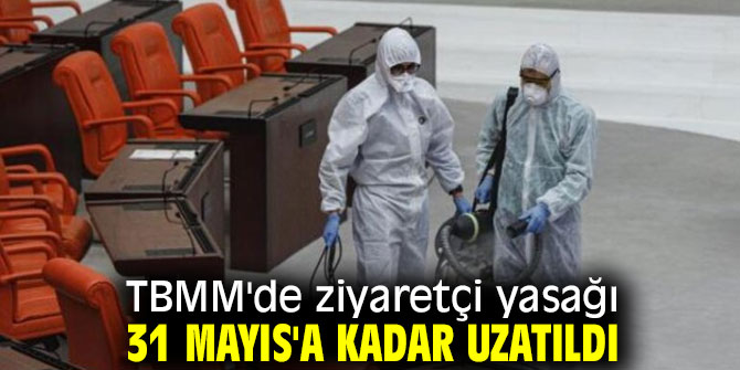 TBMM'de ziyaretçi yasağı uzatıldı!