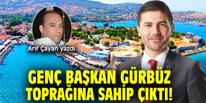 Genç Başkan Gürbüz Toprağına Sahip Çıktı!