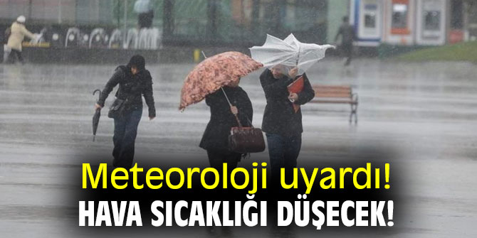 Meteoroloji uyardı! Hava sıcaklığı düşecek!