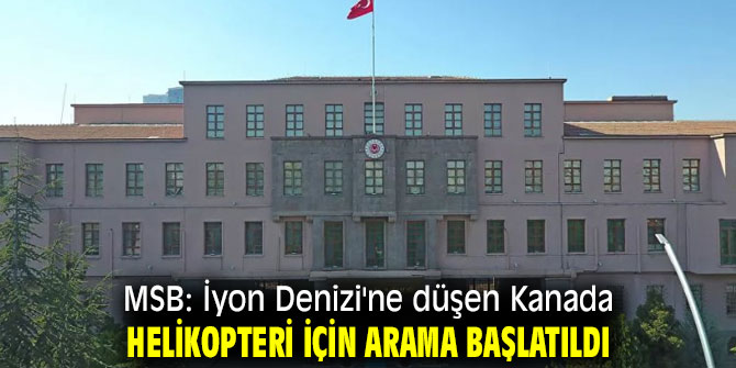 MSB: O helikopter için arama başlatıldı
