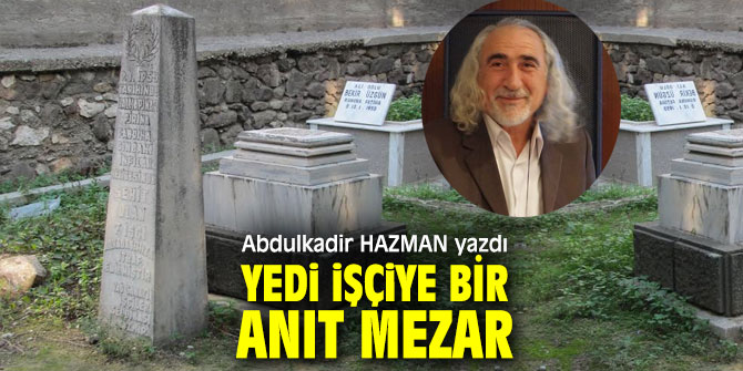 YEDİ İŞÇİYE BİR ANIT MEZAR