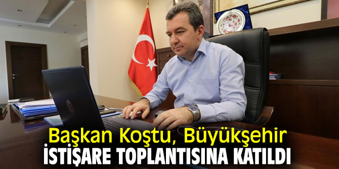Başkan Koştu, Büyükşehir'in  toplantısına katıldı