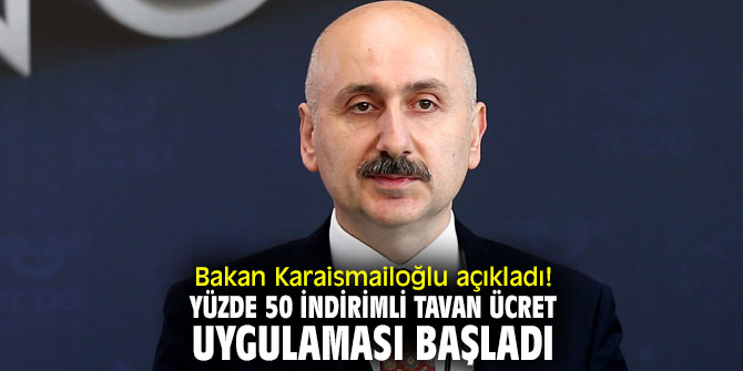Bakan Karaismailoğlu açıkladı! Yüzde 50 indirimli tavan ücret uygulaması başladı