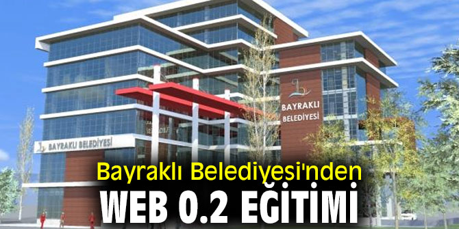 Bayraklı Belediyesi'nden Web 0.2 eğitimi