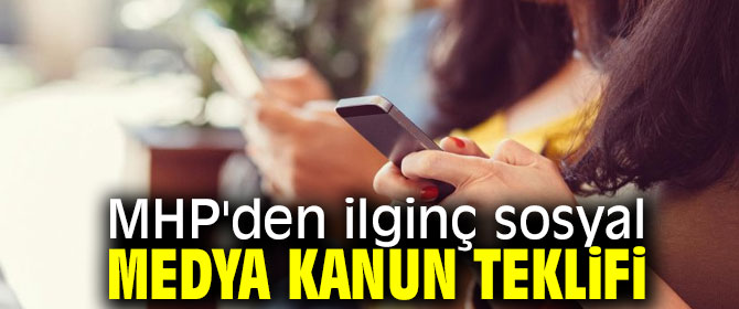 MHP'den ilginç  sosyal medya kanun teklifi