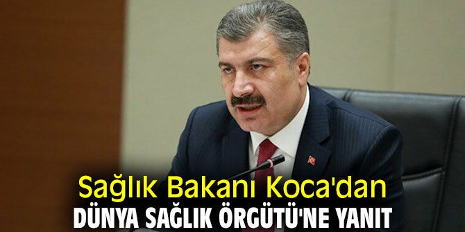 Bakan Koca'dan DSÖ'ye yanıt