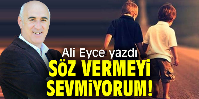 Söz Vermeyi Sevmiyorum!