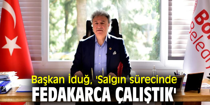 Başkan İduğ, 'Salgın sürecinde fedakarca çalıştık'
