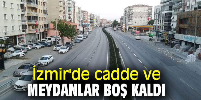 İzmir'de yasakta cadde ve meydanlar boş kaldı