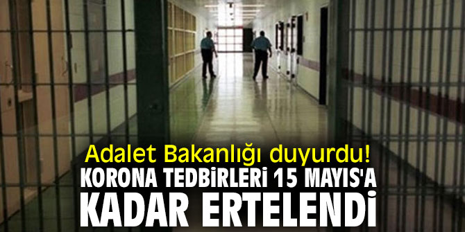 Adalet Bakanlığı duyurdu! Korona tedbirleri 15 Mayıs'a kadar ertelendi