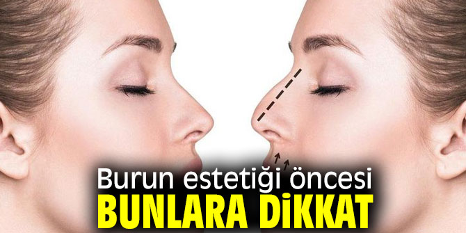 Burun estetiğinde bunlara dikkat edin!