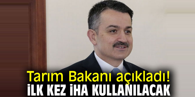 Tarım Bakanı "ilk kez İHA kullanılacak" dedi!