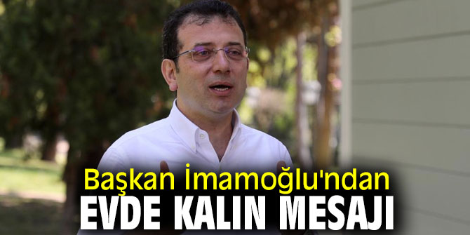Başkan İmamoğlu'ndan evde kalın mesajı
