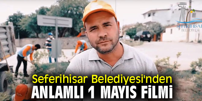 Seferihisar Belediyesi'nden anlamlı 1 Mayıs filmi