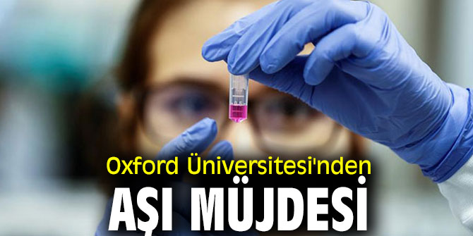 Oxford Üniversitesi'nden aşı müjdesi!