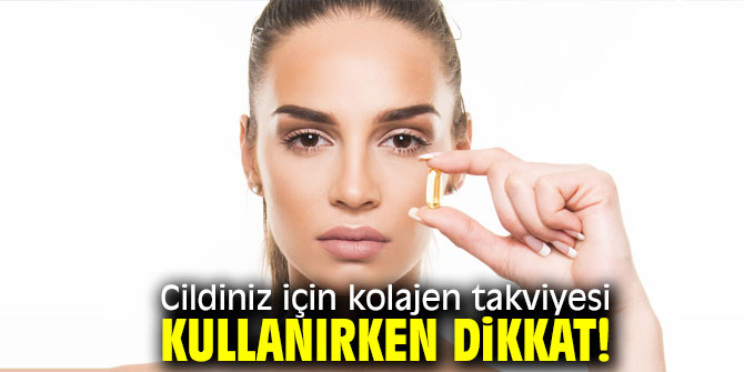 Kolajen takviyesine dikkat!