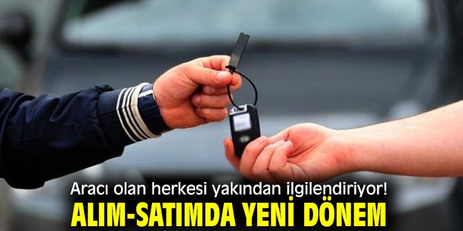 Araç alım-satımında yeni dönem!