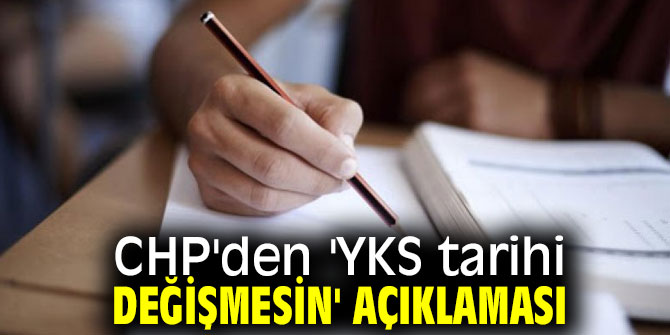 CHP'den YKS tarihi değişmesin çıkışı!