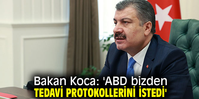 Sağlık Bakanı Koca, 'ABD bizden tedavi protokollerini istedi'