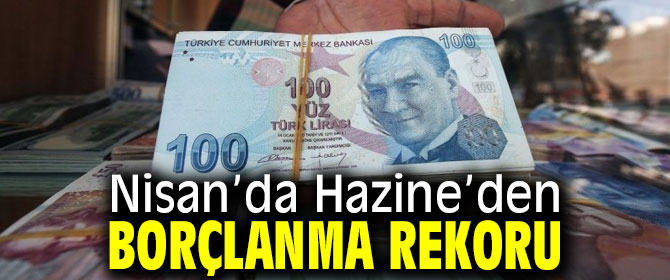 Nisan’da Hazine’den borçlanma rekoru