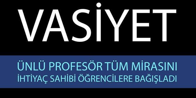 Tüm mirasını ihtiyaç sahibi öğrencilere bağışladı!