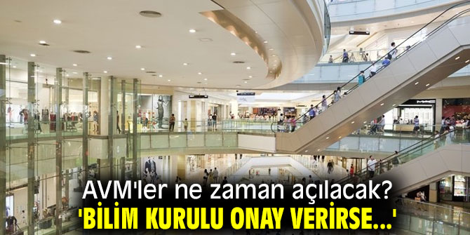 AVM'ler açılıyor! 'Bilim kurulu onay verirse...'