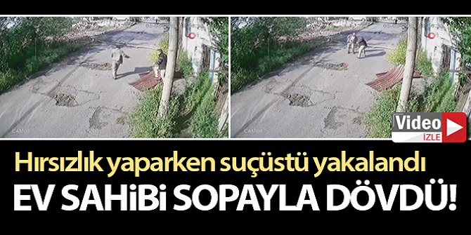 Yakaladığı hırsızı sopayla dövdü