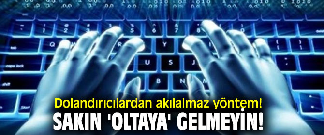 Dolandırıcılardan akılalmaz yöntem! Sakın 'oltaya' gelmeyin!