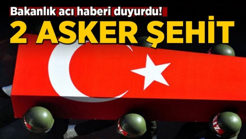 2 askerimiz şehit oldu