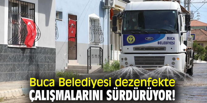 Buca Belediyesi dezenfekte çalışmalarını sürdürüyor!