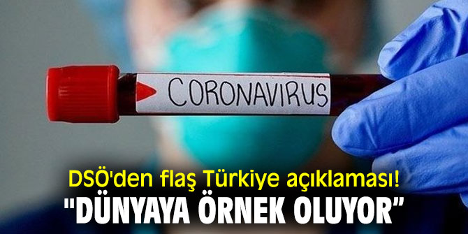 DSÖ'den flaş Türkiye açıklaması! "Dünyaya örnek oluyor”