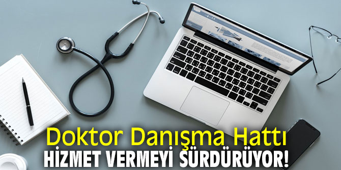 Doktor Danışma Hattı hizmet vermeyi sürdürüyor!