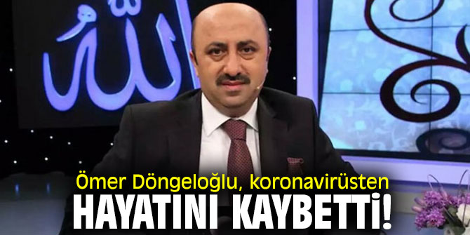 Ömer Döngeloğlu, koronavirüsten hayatını kaybetti!