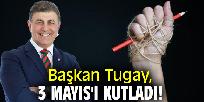 Başkan Tugay, 3 Mayıs'ı kutladı!