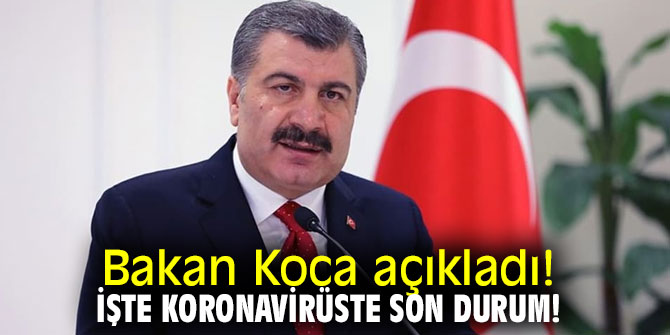 Sağlık Bakanı Koca'dan flaş açıklamalar! İşte koronavirüste son durum