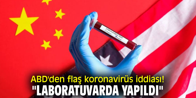 ABD'den flaş koronavirüs iddiası! "Laboratuvarda yapıldı"
