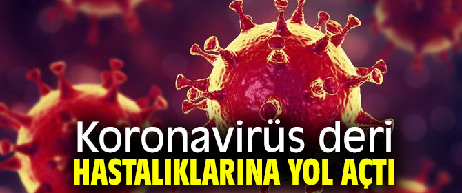 Koronavirüs deri hastalıklarına yol açtı!