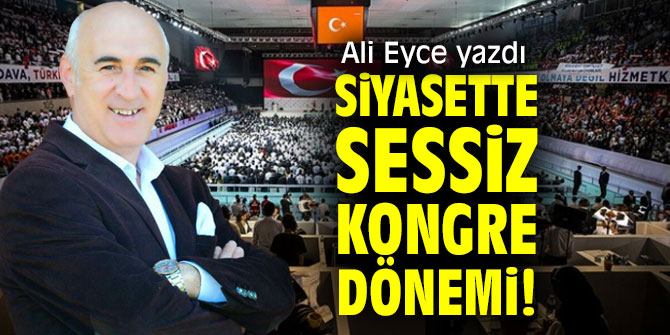 Siyasette Sessiz Kongre Dönemi!